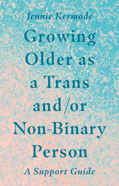 Growing Older as a Trans and/or Non-Binary Person