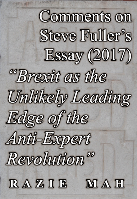 Comments on Steve Fuller's Essay (2017) &quote;Brexit as the Unlikely Leading Edge of the Anti-Expert Revolution&quote;
