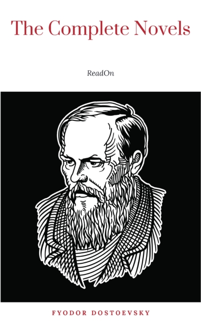 Fyodor Dostoyevsky: The Complete Novels