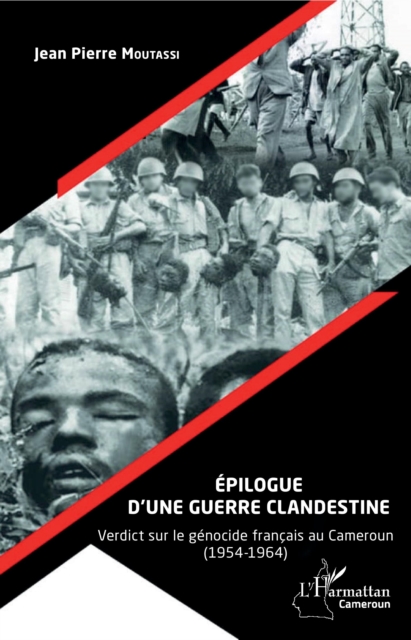 Épilogue d'une guerre clandestine. Verdict sur le génocide français au Cameroun (1954-1964)