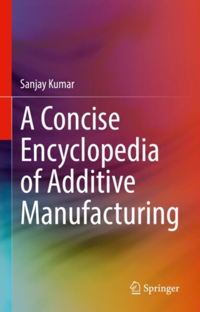 Concise Encyclopedia of Additive Manufacturing