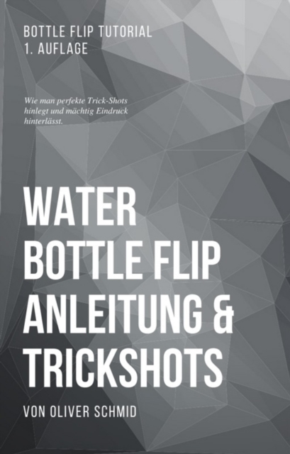 Water Bottle Flip Anleitung & Trickshots: Wie man perfekte Trick-Shots hinlegt und mächtig Eindruck hinterlässt