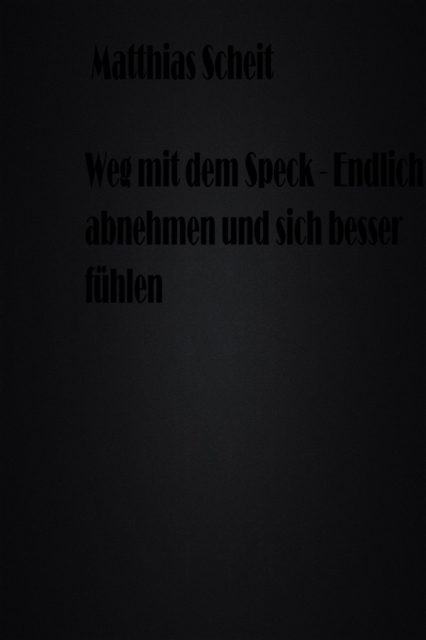 Weg mit dem Speck - Endlich abnehmen und sich besser fühlen