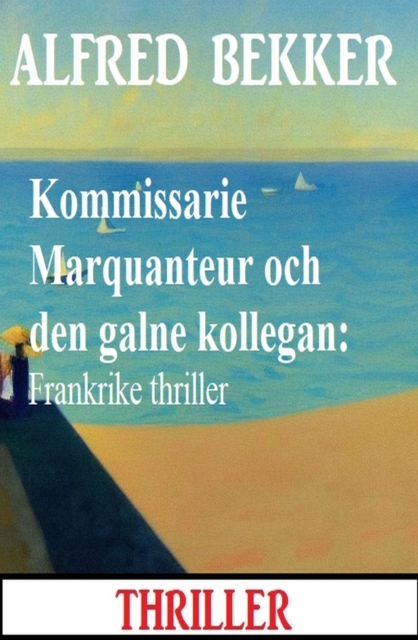 Kommissarie Marquanteur och den galne kollegan: Frankrike thriller