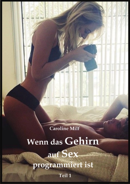 Wenn das Gehirn auf Sex programmiert ist (Teil 1)