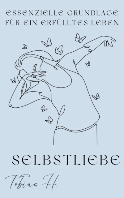 Selbstliebe- essenzielle Grundlage für ein erfülltes Leben