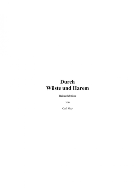 Durch Wüste und Harem. Reiseerlebnisse - Carl May.