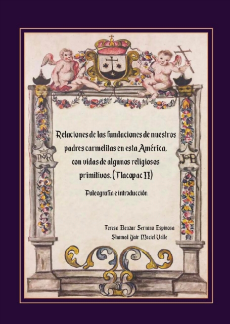 Relaciones de las Fundaciones de nuestros padres carmelitas en esta America, con vidas de algunos religiosos primitivos (Tlacopac II)