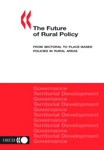 OECD Rural Studies The Future of Rural Policy From Sectoral to Place-Based Policies in Rural Areas