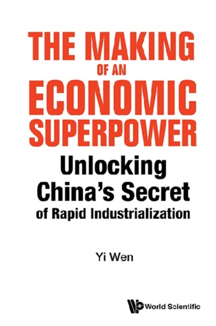 Making Of An Economic Superpower, The: Unlocking China's Secret Of Rapid Industrialization