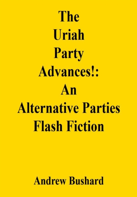 Uriah Party Advances!: An Alternative Parties Flash Fiction