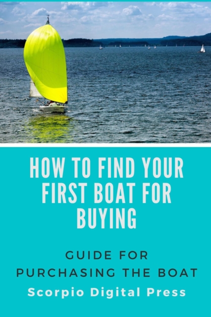 How to Find Your First Boat for Buying Guide for Purchasing the Boat