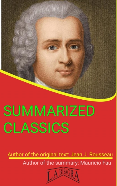 Jean Jacques Rousseau: Summarized Classics