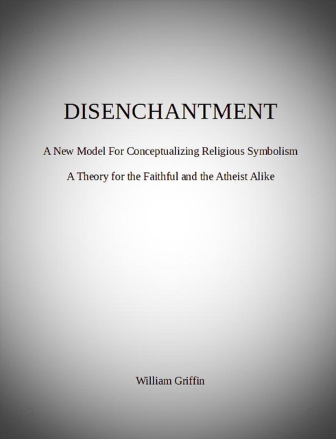 Disenchantment: A New Model for Conceptualizing Religious Symbolism