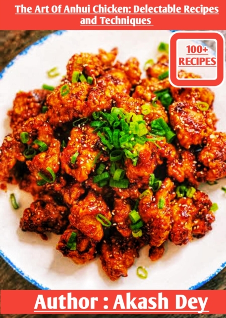 Art Of Anhui Chicken : Delectable Recipes And Techniques