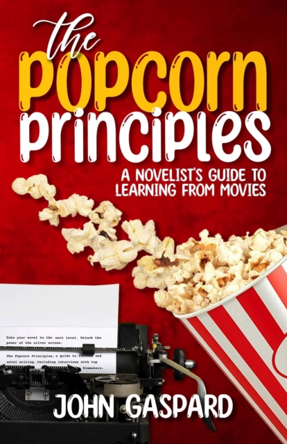 Popcorn Principles: A Novelist's Guide To Learning From Movies
