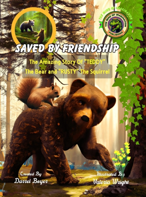 Saved by Friendship: The Amazing Story of &quote;Teddy&quote; the Bear and &quote;Rusty&quote; the Squirrel