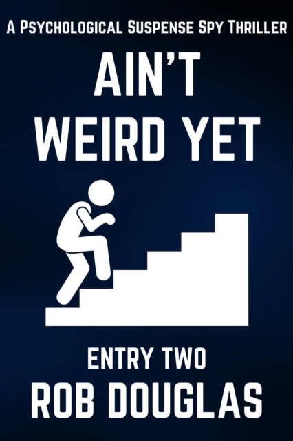 Ain't Weird Yet: Entry Two (A Psychological Suspense Spy Thriller)