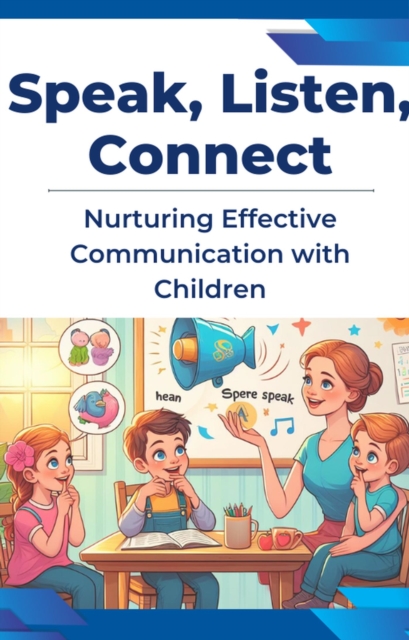 Nurturing Effective Communication with Children