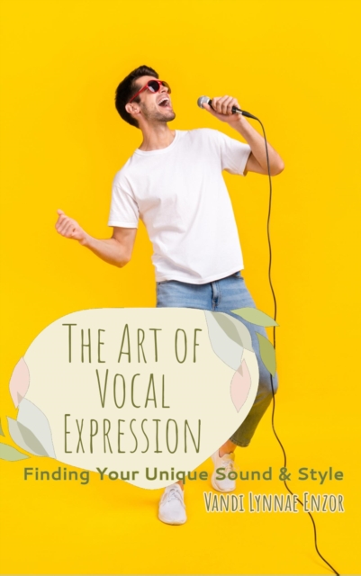 Art of Vocal Expression: Finding Your Unique Sound and Style