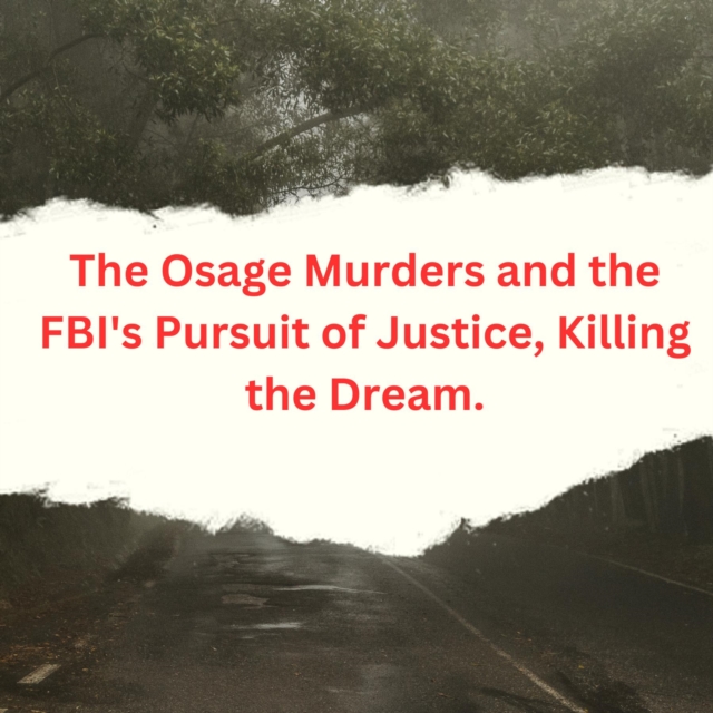 Osage Murders and the FBI's Pursuit of Justice, Killing the Dream.