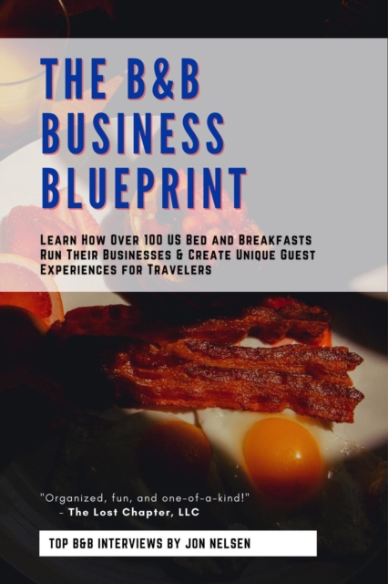 B&B Business Blueprint: Learn How Over 100 US Bed and Breakfasts Run Their Businesses & Create Unique Guest Experiences for Travelers