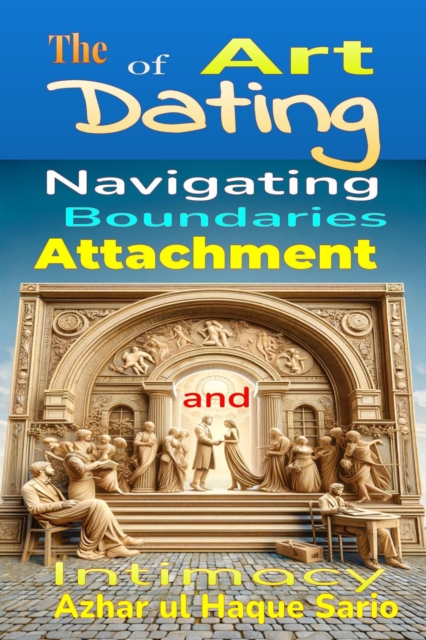 Art of Dating: Navigating Boundaries, Attachment, and Intimacy