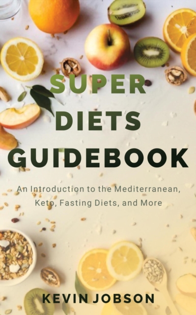 Super Diets Guidebook: An Introduction to the Mediterranean, Keto, Fasting Diets, and More