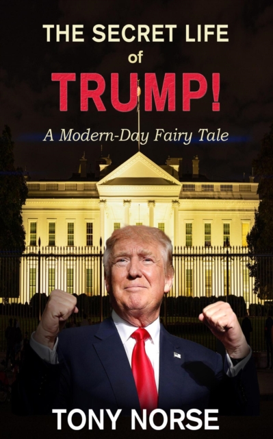 Secret Life of Trump! A Modern Day Fairy Tale