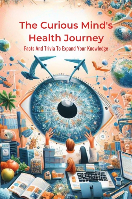 Curious Mind's Health Journey: Facts And Trivia To Expand Your Knowledge