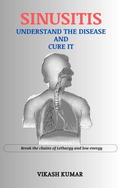 Sinusitis : Understand the disease and cure it