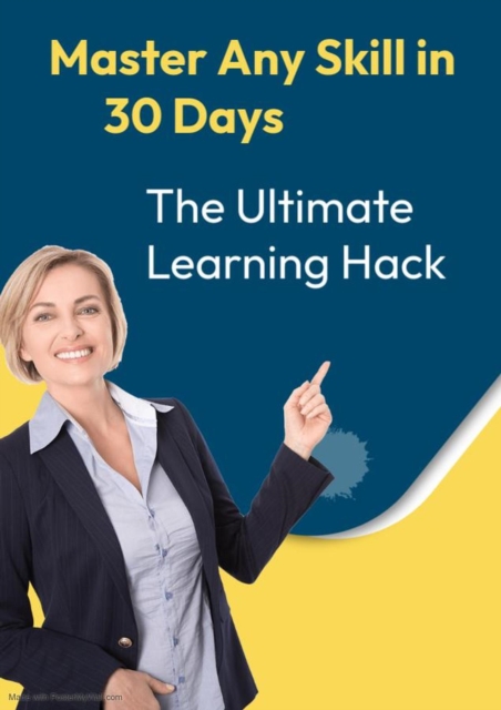 Master Any Skill in 30 Days: The Ultimate Learning Hack