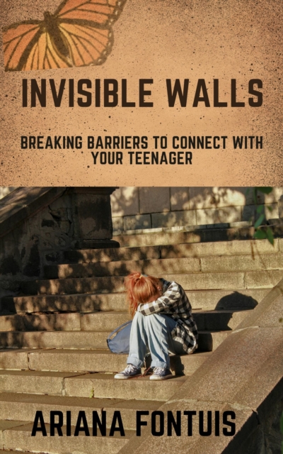 Invisible Walls:Breaking Barriers to Connect with Your Teenager