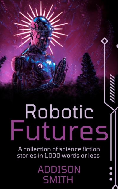 Robotic Futures: A Sci-Fi Flash Fiction Collection