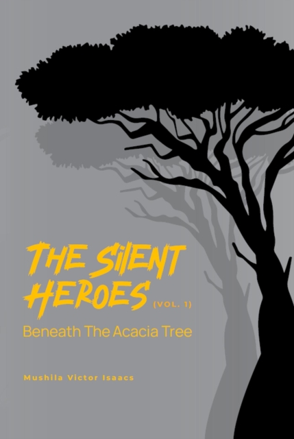 Silent Heroes : Beneath The Acacia Tree