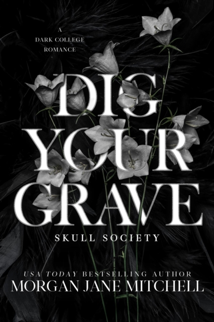 Dig Your Grave: A Dark College Romance