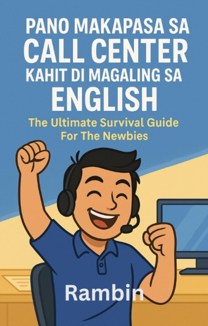 Pano Makapasa Sa Call Center Kahit Di Magaling Sa English: The Ultimate Survival Guide For The Newbies