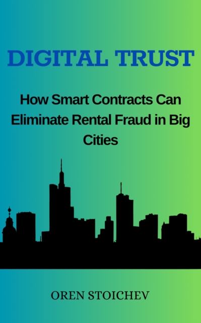 Digital Trust: How Smart Contracts Can Eliminate Rental Fraud in Big Cities