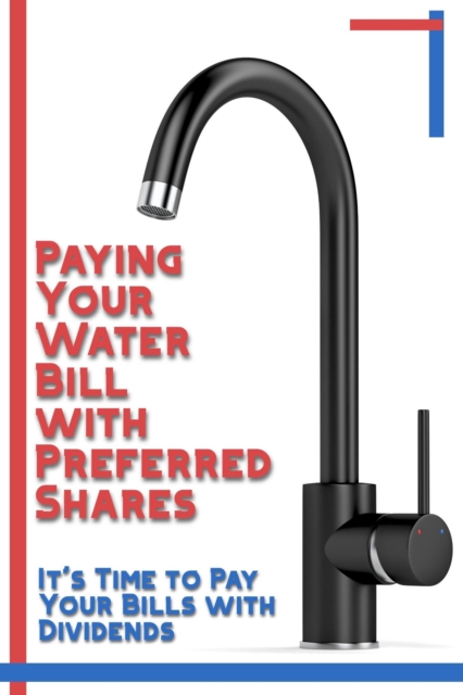 Paying Your Water Bill with Preferred Shares: It's Time to Pay Your Bills with Dividends