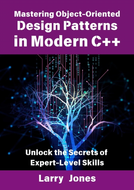 Mastering Object-Oriented Design Patterns in Modern C++: Unlock the Secrets of Expert-Level Skills