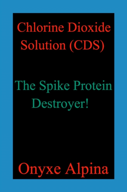 Chlorine Dioxide Solution (CDS) - The Spike Protein Destroyer!
