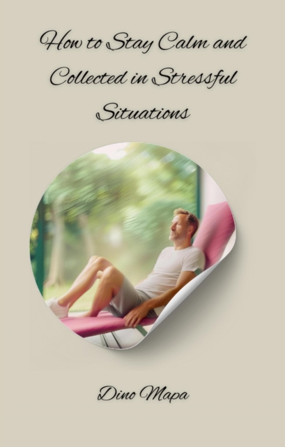 How to Stay Calm and Collected in Stressful Situations