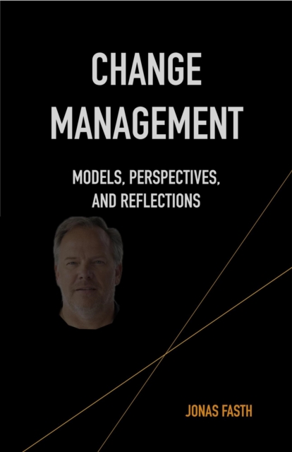 Change Management - Models, Perspectives, and Reflections