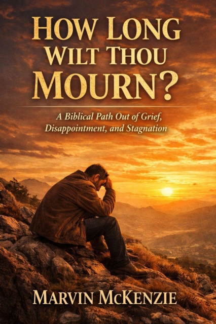 How Long Wilt Thou Mourn?