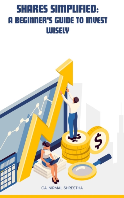 Shares Simplified - A Beginners Guide To Invest Wisely