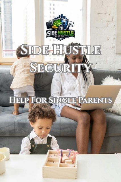 Side Hustle Security - Help For Single Parents