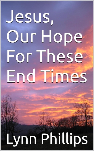 Jesus, Our Hope For These End Times