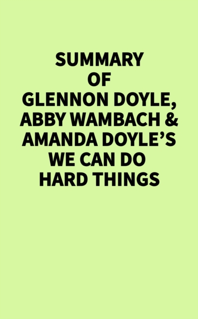 Summary of Glennon Doyle, Abby Wambach & Amanda Doyle's We Can Do Hard Things