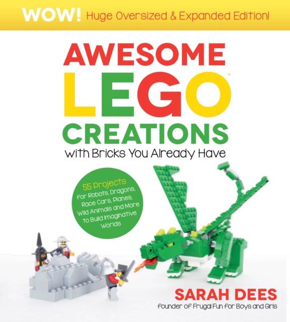 Wow! Huge Oversized & Expanded Edition: Awesome LEGO Creations with Bricks You Already Have