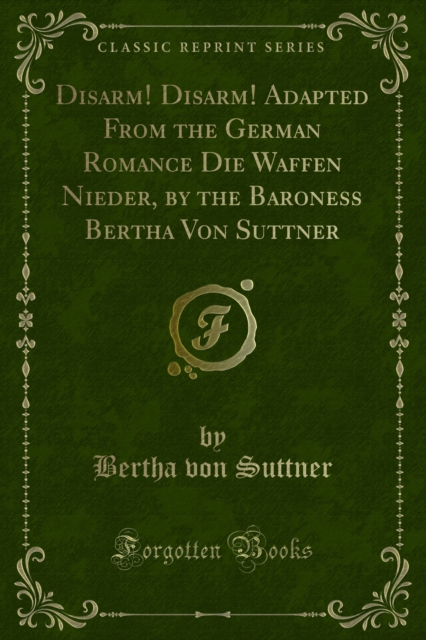 Disarm! Disarm! Adapted From the German Romance Die Waffen Nieder, by the Baroness Bertha Von Suttner